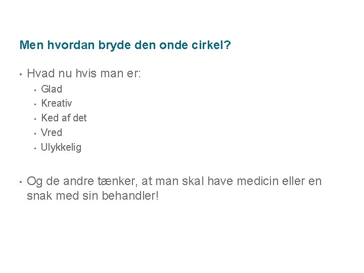 Men hvordan bryde den onde cirkel? • Hvad nu hvis man er: • •