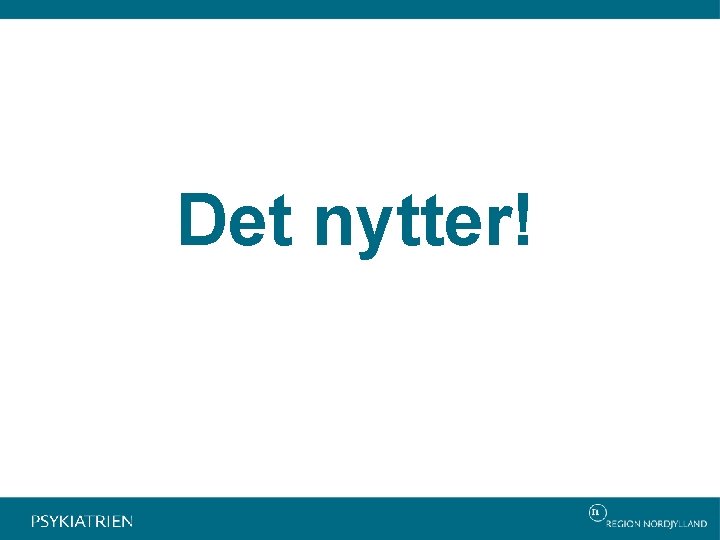 Det nytter! 