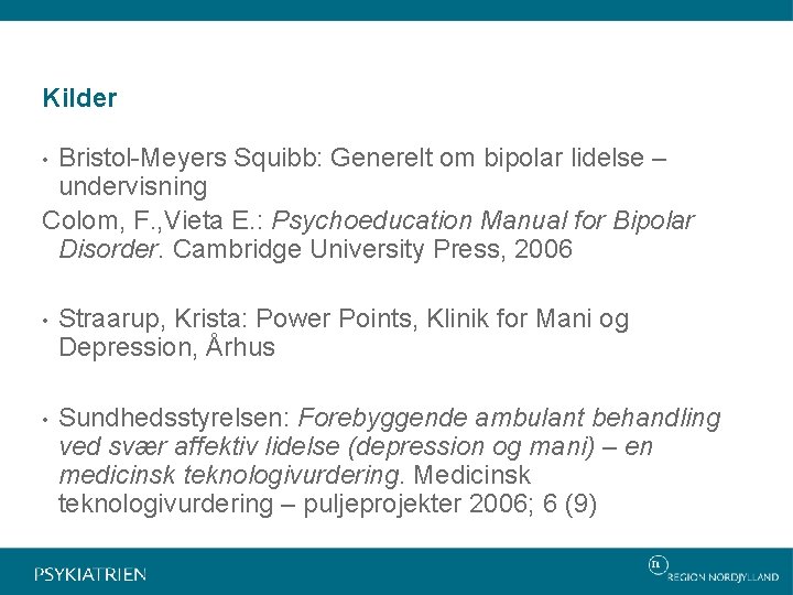Kilder Bristol-Meyers Squibb: Generelt om bipolar lidelse – undervisning Colom, F. , Vieta E.