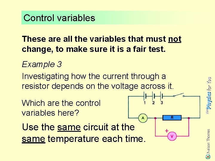 Control variables These are all the variables that must not change, to make sure