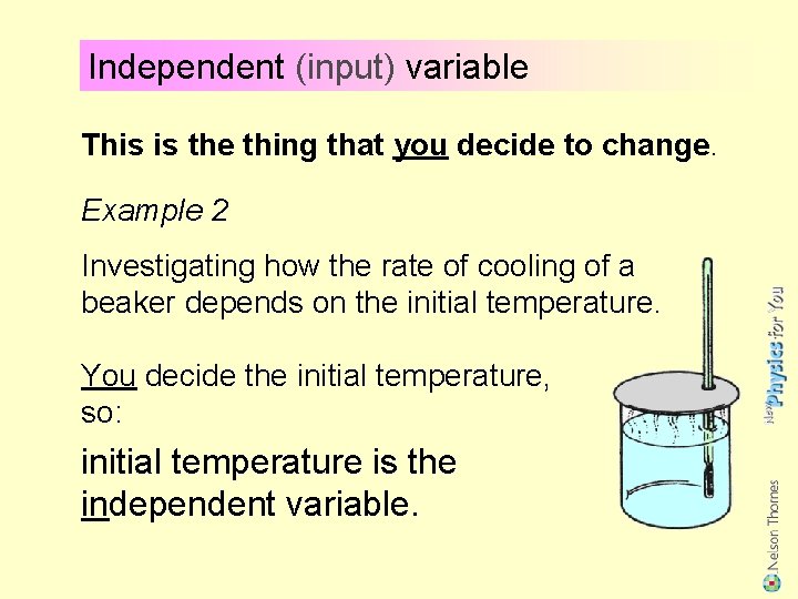 Independent (input) variable This is the thing that you decide to change. Example 2