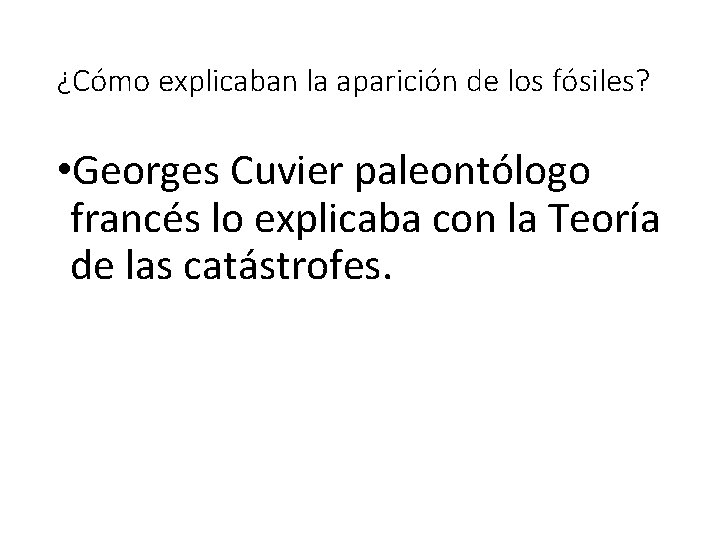 ¿Cómo explicaban la aparición de los fósiles? • Georges Cuvier paleontólogo francés lo explicaba