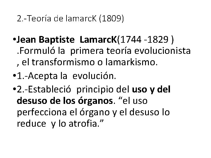 2. -Teoría de lamarc. K (1809) • Jean Baptiste Lamarc. K(1744 -1829 ). Formuló