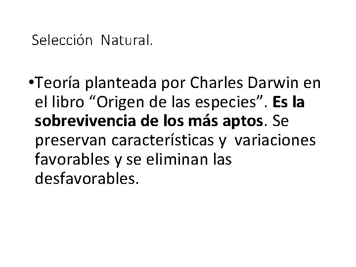 Selección Natural. • Teoría planteada por Charles Darwin en el libro “Origen de las
