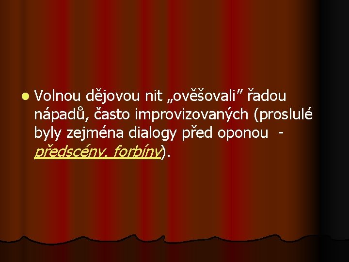 l Volnou dějovou nit „ověšovali” řadou nápadů, často improvizovaných (proslulé byly zejména dialogy před