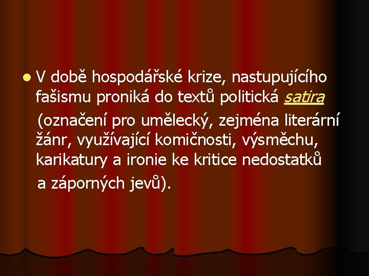 l V době hospodářské krize, nastupujícího fašismu proniká do textů politická satira (označení pro