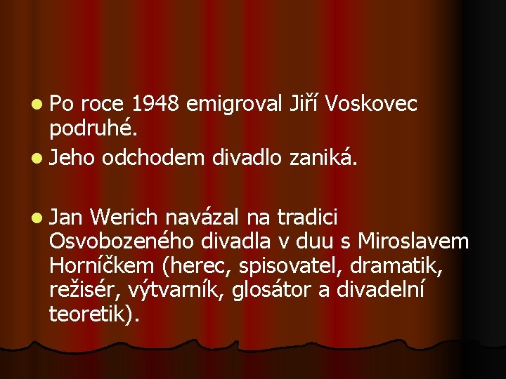 l Po roce 1948 emigroval Jiří Voskovec podruhé. l Jeho odchodem divadlo zaniká. l