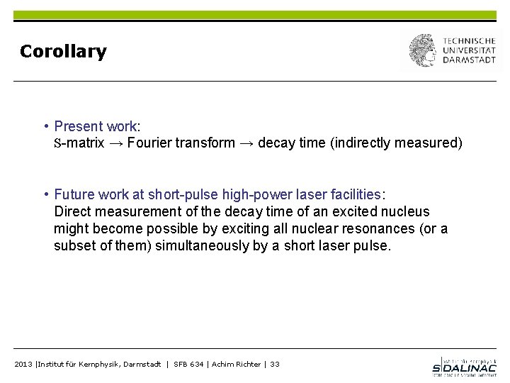 Corollary • Present work: S-matrix → Fourier transform → decay time (indirectly measured) •