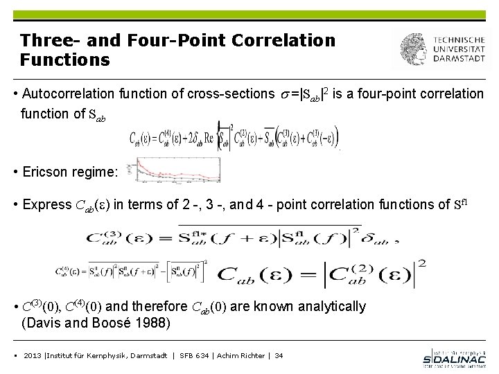 Three- and Four-Point Correlation Functions • Autocorrelation function of cross-sections s =|Sab|2 is a