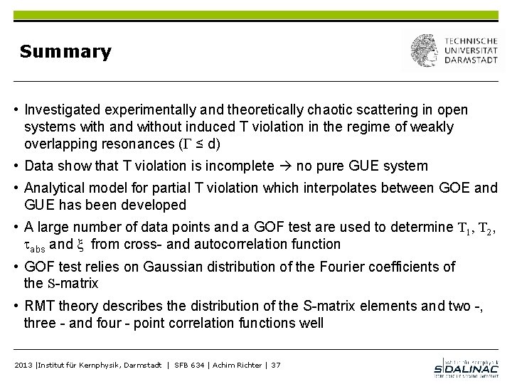 Summary • Investigated experimentally and theoretically chaotic scattering in open systems with and without