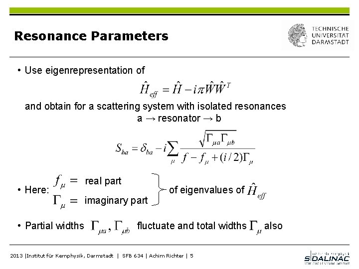 Resonance Parameters • Use eigenrepresentation of and obtain for a scattering system with isolated