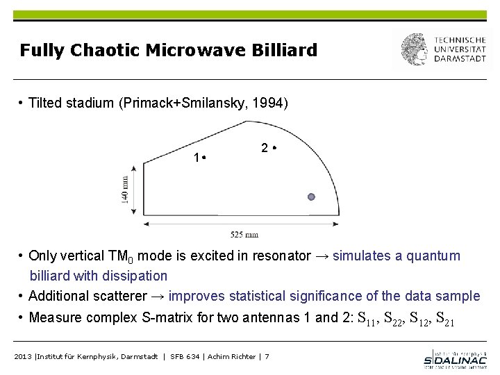 Fully Chaotic Microwave Billiard • Tilted stadium (Primack+Smilansky, 1994) 1 2 • Only vertical