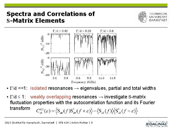 Spectra and Correlations of S-Matrix Elements • Г/d <<1: isolated resonances → eigenvalues, partial