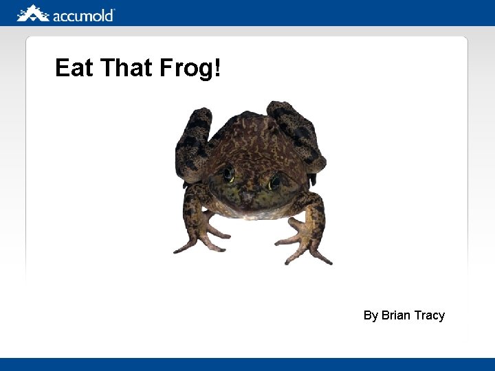 Eat That Frog! By Brian Tracy 