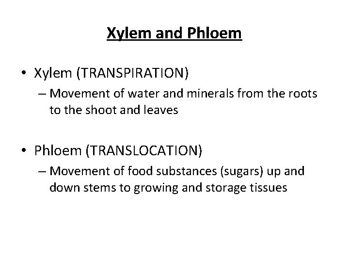 Xylem and Phloem • Xylem (TRANSPIRATION) – Movement of water and minerals from the