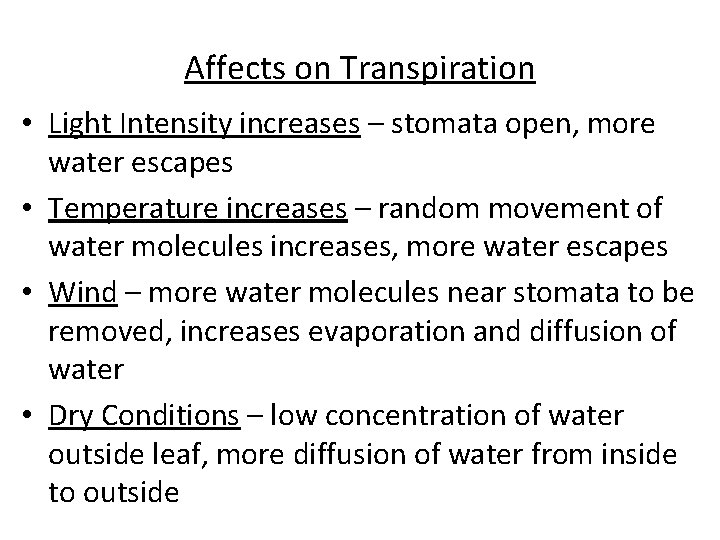 Affects on Transpiration • Light Intensity increases – stomata open, more water escapes •