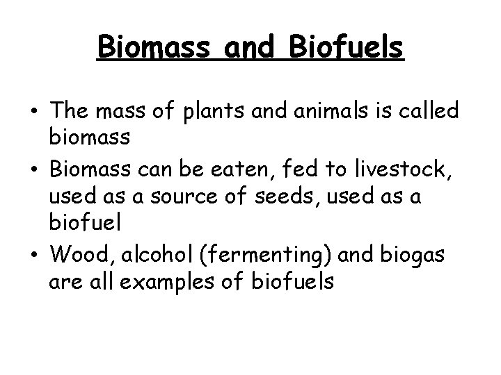 Biomass and Biofuels • The mass of plants and animals is called biomass •