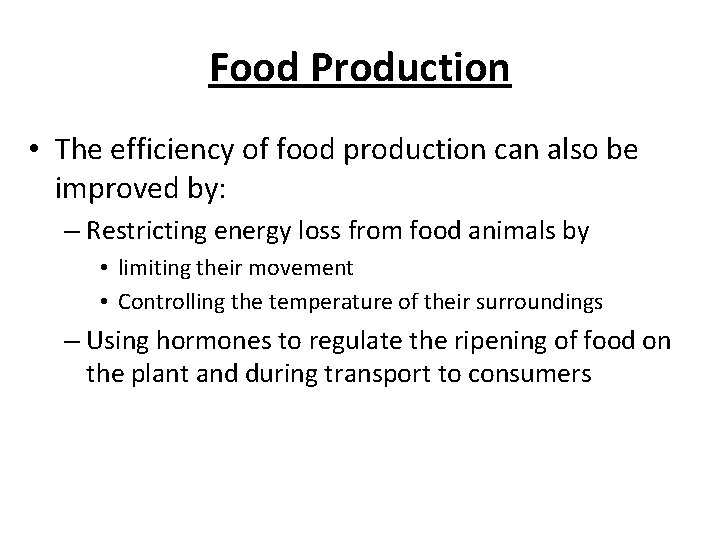 Food Production • The efficiency of food production can also be improved by: –