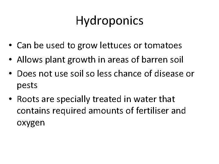 Hydroponics • Can be used to grow lettuces or tomatoes • Allows plant growth
