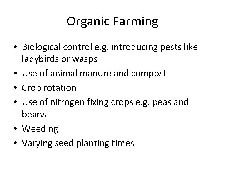 Organic Farming • Biological control e. g. introducing pests like ladybirds or wasps •