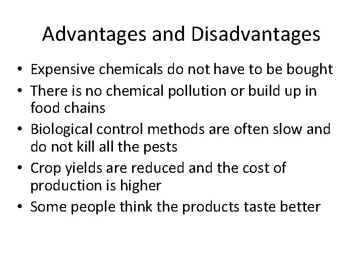 Advantages and Disadvantages • Expensive chemicals do not have to be bought • There