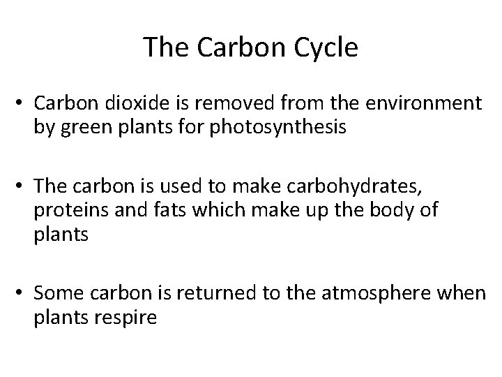 The Carbon Cycle • Carbon dioxide is removed from the environment by green plants