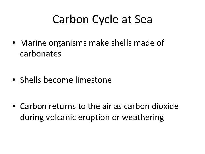 Carbon Cycle at Sea • Marine organisms make shells made of carbonates • Shells
