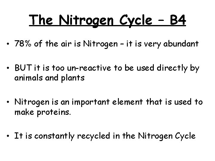 The Nitrogen Cycle – B 4 • 78% of the air is Nitrogen –
