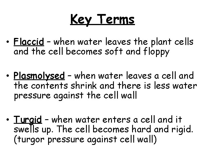 Key Terms • Flaccid – when water leaves the plant cells and the cell