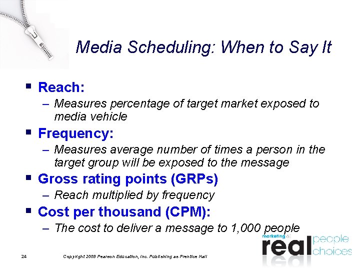Media Scheduling: When to Say It § Reach: – Measures percentage of target market