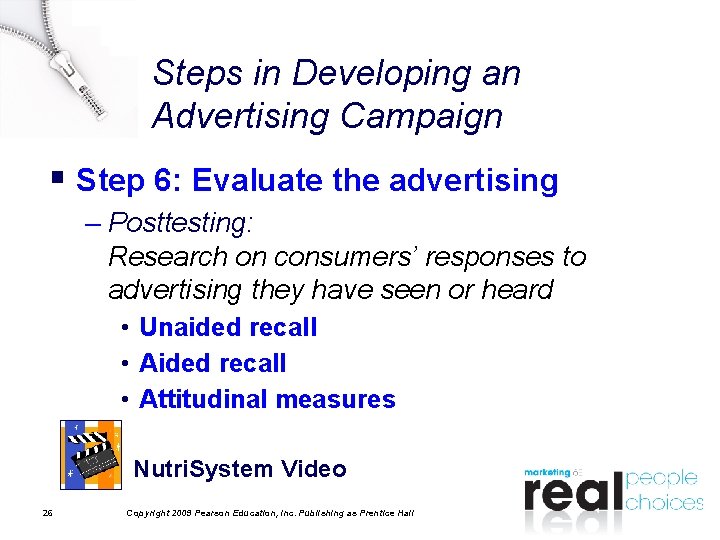 Steps in Developing an Advertising Campaign § Step 6: Evaluate the advertising – Posttesting: