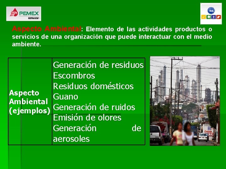 Aspecto Ambiental: Elemento de las actividades productos o servicios de una organización que puede