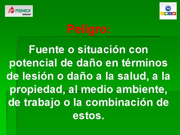 Peligro: Fuente o situación con potencial de daño en términos de lesión o daño