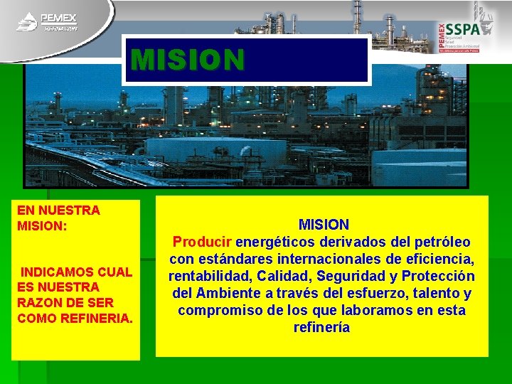 MISION EN NUESTRA MISION: INDICAMOS CUAL ES NUESTRA RAZON DE SER COMO REFINERIA. MISION