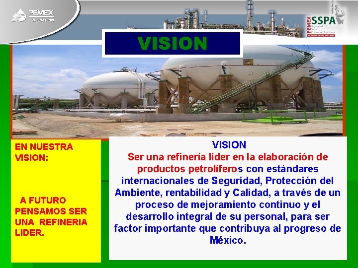 VISION EN NUESTRA VISION: A FUTURO PENSAMOS SER UNA REFINERIA LIDER. VISION Ser una