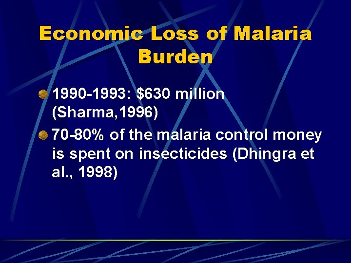 Economic Loss of Malaria Burden 1990 -1993: $630 million (Sharma, 1996) 70 -80% of