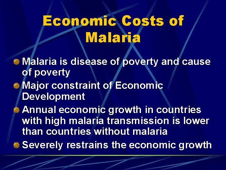 Economic Costs of Malaria is disease of poverty and cause of poverty Major constraint