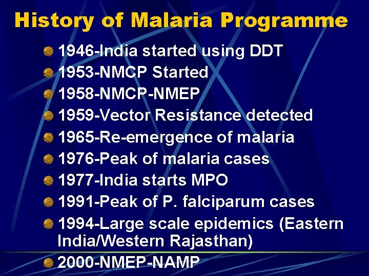 History of Malaria Programme 1946 -India started using DDT 1953 -NMCP Started 1958 -NMCP-NMEP