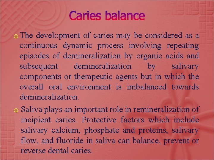 Caries balance ☺ The development of caries may be considered as a continuous dynamic
