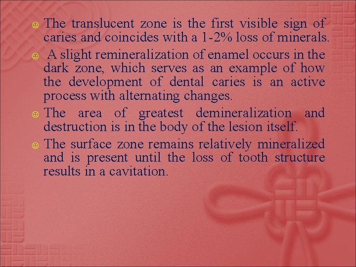 ☺ The translucent zone is the first visible sign of caries and coincides with