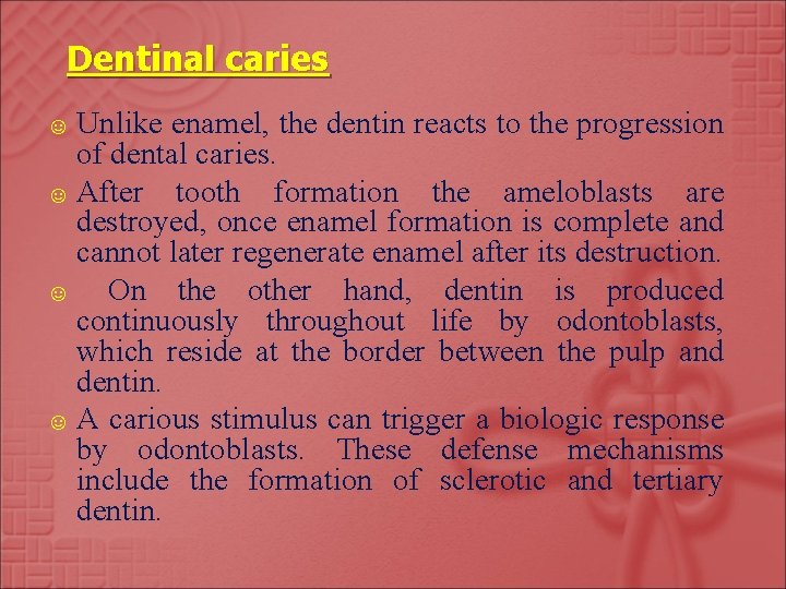 Dentinal caries ☺ Unlike enamel, the dentin reacts to the progression of dental caries.