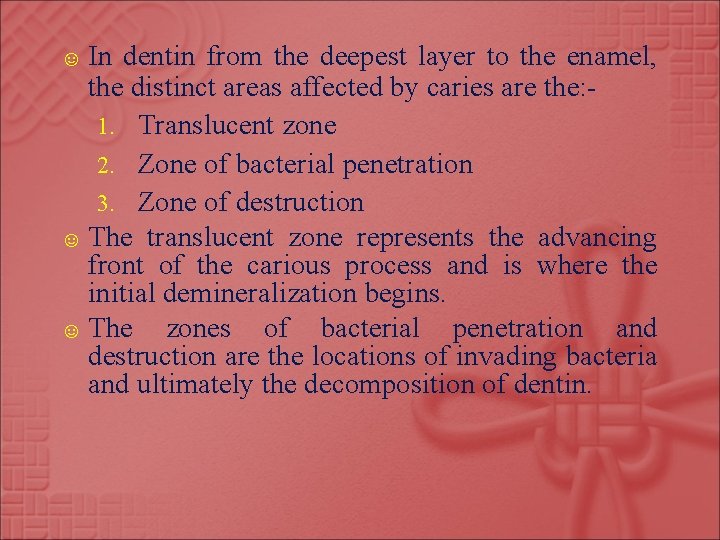 ☺ In dentin from the deepest layer to the enamel, the distinct areas affected