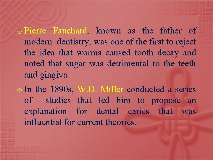 ☺ Pierre Fauchard, known as the father of modern dentistry, was one of the