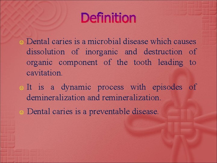 Definition ☺ Dental caries is a microbial disease which causes dissolution of inorganic and