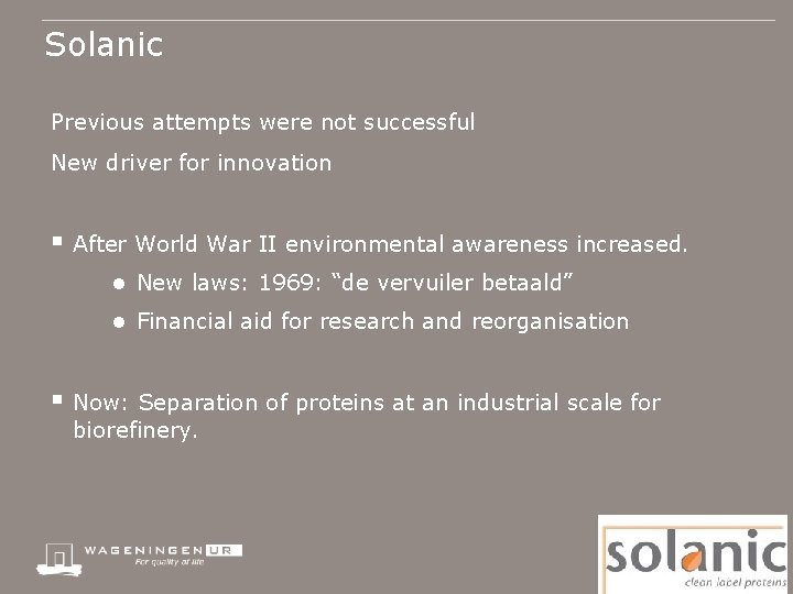 Solanic Previous attempts were not successful New driver for innovation § After World War