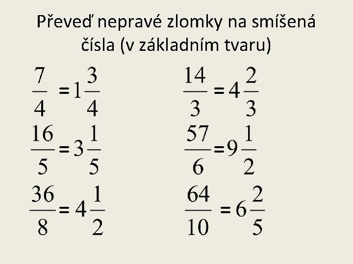 Převeď nepravé zlomky na smíšená čísla (v základním tvaru) = = = 