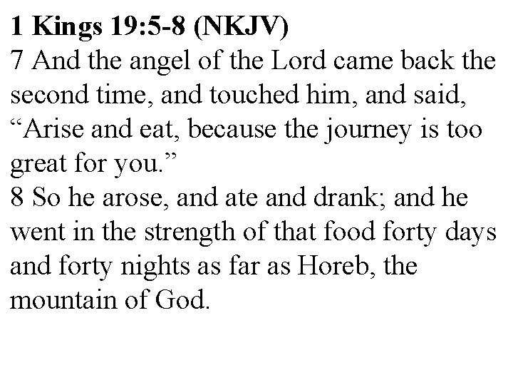 1 Kings 19: 5 -8 (NKJV) 7 And the angel of the Lord came