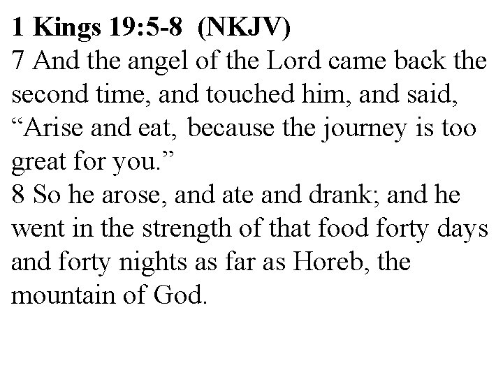 1 Kings 19: 5 -8 (NKJV) 7 And the angel of the Lord came