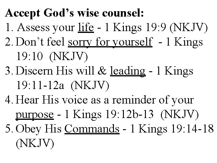 Accept God’s wise counsel: 1. Assess your life - 1 Kings 19: 9 (NKJV)