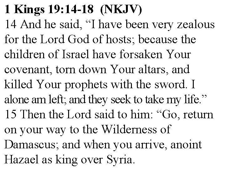 1 Kings 19: 14 -18 (NKJV) 14 And he said, “I have been very
